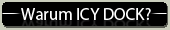Hier erfahren Sie was ICY DOCK Produkte so besonders macht